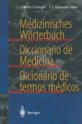 Medizinisches W&ouml;rterbuch / Diccionario de Medicina / Dicion&aacute;rio de termos m&eacute;dicos - Irmgard Nolte-Schlegel, Joan J. Gonz&aacute;lez Soler
