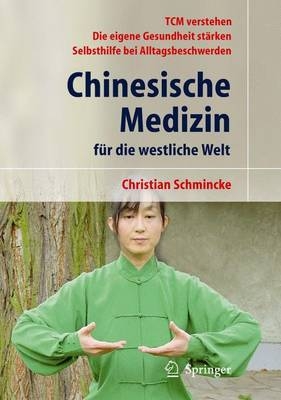 Chinesische Medizin f&uuml;r die westliche Welt - Christian Schmincke