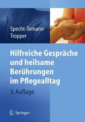 Hilfreiche Gespr&auml;che und heilsame Ber&uuml;hrungen im Pflegealltag - Monika Specht-Tomann, Doris Tropper