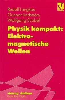 Physik kompakt: Elektromagnetische Wellen - Gunnar Lindstr&ouml;m, Rudolf Langkaau, Wolfgang Scobel