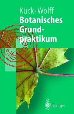 Botanisches Grundpraktikum - Ulrich K&uuml;ck, Gabriele Wolff