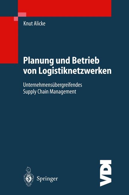 Planung und Betrieb von Logistiknetzwerken - Knut Alicke