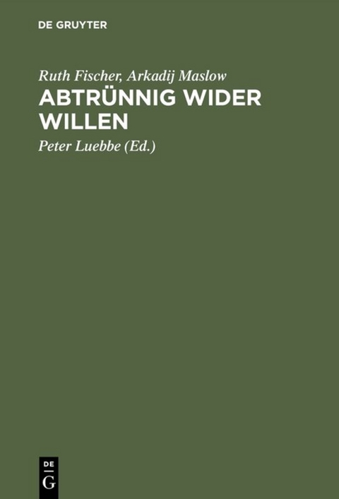 Abtr&uuml;nnig wider Willen - Ruth Fischer, Arkadij Maslow