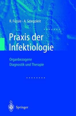 Praxis der Infektiologie - R. F&uuml;ssle, A. Sziegoleit