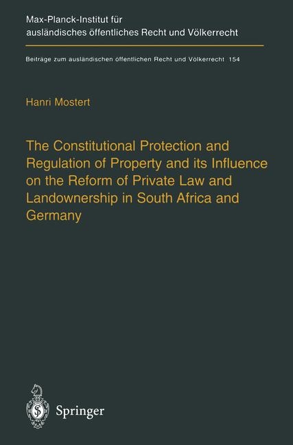 The Constitutional Protection and Regulation of Property and its Influence on the Reform of Private Law and Landownership in South Africa and Germany - Hanri Mostert
