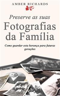 Preserve As Suas Fotografias Da Família - Como Guardar Esta Herança Para Futuras Gerações