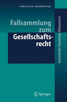 Fallsammlung zum Gesellschaftsrecht - Christian Armbr&uuml;ster