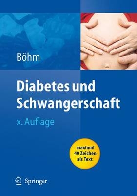 Diabetes und Schwangerschaft - Simone Claudi-B&ouml;hm, Bernhard B&ouml;hm
