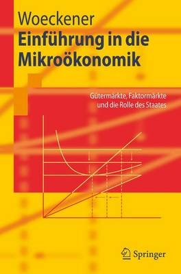 Einf&uuml;hrung in die Mikro&ouml;konomik - Bernd Woeckener