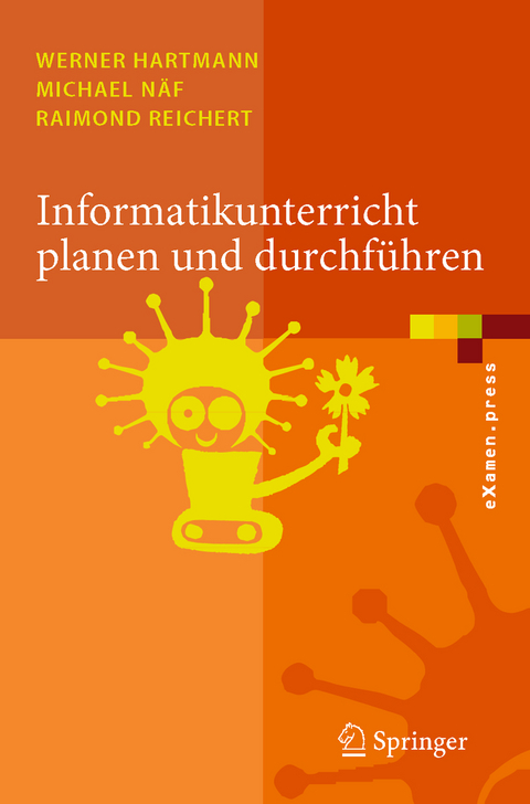 Informatikunterricht planen und durchführen - Werner Hartmann, Michael Näf, Raimond Reichert
