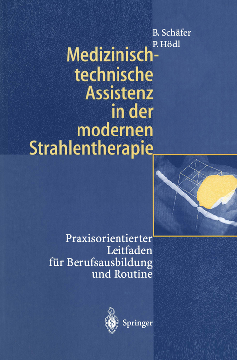 Medizinisch-technische Assistenz in der modernen Strahlentherapie - Birgit Sch&auml;fer, Peter H&ouml;dl