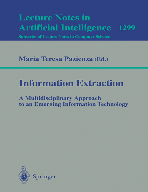 Information Extraction: A Multidisciplinary Approach to an Emerging Information Technology - 