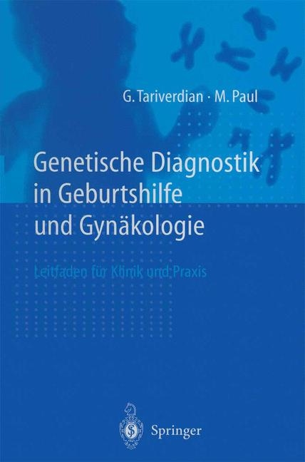 Genetische Diagnostik in Geburtshilfe und Gyn&auml;kologie - G. Tariverdian, M. Paul