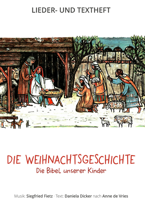 Die Weihnachtsgeschichte - Die Bibel unserer Kinder - Siegfried Fietz, Daniela Dicker