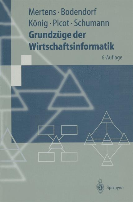 Grundz&uuml;ge der Wirtschaftsinformatik - Peter Mertens, Freimut Bodendorf, Wolfgang K&ouml;nig, Arnold Picot, Matthias Schumann