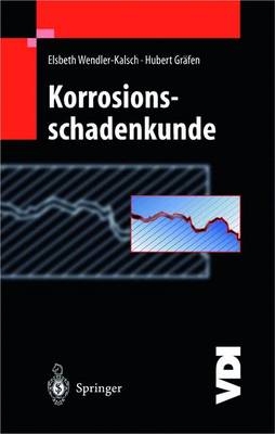 Korrosionsschadenkunde - Elsbeth Wendler-Kalsch, Hubert Gr&auml;fen