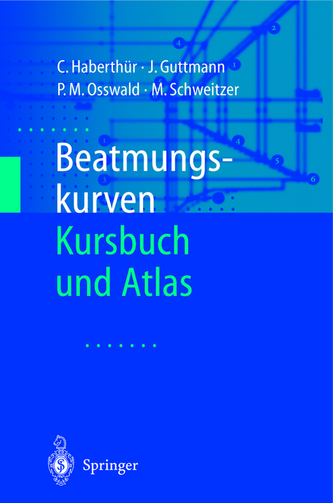 Beatmungskurven - C. Haberth&uuml;r, J. Guttmann, P.M. Osswald, M. Schweitzer