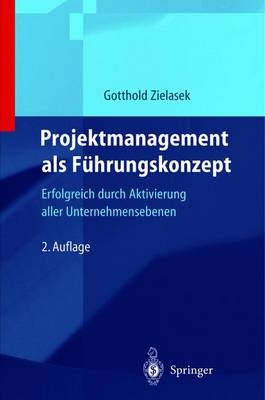 Projektmanagement als F&uuml;hrungskonzept - Gotthold Zielasek