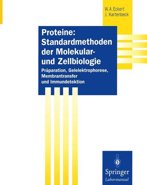 Proteine: Standardmethoden der Molekular- und Zellbiologie - Werner A. Eckert, J&uuml;rgen Kartenbeck
