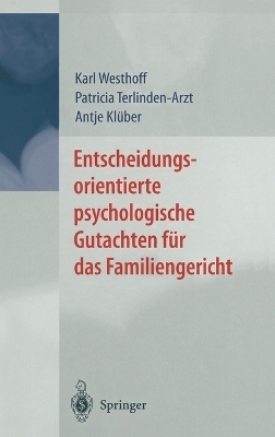 Entscheidungsorientierte psychologische Gutachten f&uuml;r das Familiengericht - Karl Westhoff, Patricia Terlinden-Arzt, Antje Kl&uuml;ber