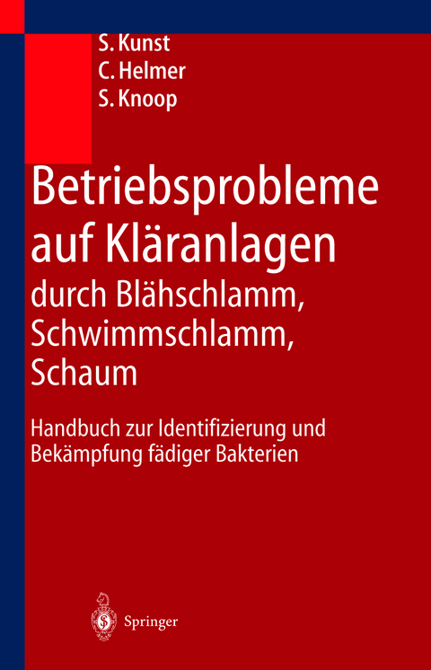 Betriebsprobleme auf Kl&auml;ranlagen durch Bl&auml;hschlamm, Schwimmschlamm, Schaum - S. Kunst, C. Helmer, S. Knoop