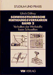 Schweisstechnische Fertigungsverfahren - Ulrich Dilthey