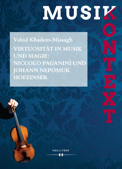 Virtuosit&auml;t in Musik und Magie: Niccol&ograve; Paganini und Johann Nepomuk Hofzinser - Vahid Khadem-Missagh