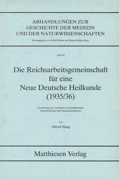 Die Reichsarbeitsgemeinschaft f&uuml;r eine Neue Deutsche Heilkunde (1935/36) - Alfred Haug