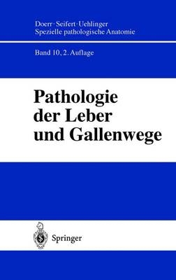 Spezielle pathologische Anatomie. Ein Lehr- und Nachschlagewerk / Pathologie der Leber und Gallenwege - H. Denk, H. P. Dienes, J. D&uuml;llmann, H. P. Fischer, O. Klinge, W. Lierse, K. H. Meyer zum B&uuml;schelfelde, U. Pfeifer, K. H. Preisegger, G. Ramadori, A. Tannapfel, C. Wittekind, U. Wulfhekel, H. Zhou