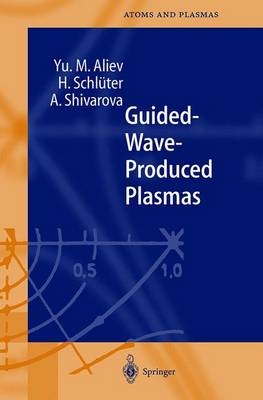 Guided-Wave-Produced Plasmas - Y. M. Aliev, H. Schl&uuml;ter, A. Shivarova
