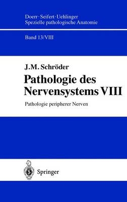 Spezielle pathologische Anatomie. Ein Lehr- und Nachschlagewerk / Pathologie peripherer Nerven - J. M. Schr&ouml;der