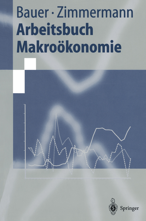 Arbeitsbuch Makro&ouml;konomie - Thomas Bauer, Klaus F. Zimmermann