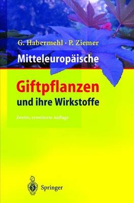 Mitteleurop&auml;ische Giftpflanzen und ihre Wirkstoffe - Gerhard Habermehl, Petra Ziemer