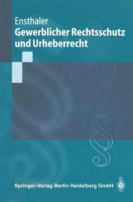 Gewerblicher Rechtsschutz und Urheberrecht - J&uuml;rgen Ensthaler