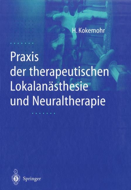 Praxis der therapeutischen Lokalan&auml;sthesie und Neuraltherapie - Heribert Kokemohr