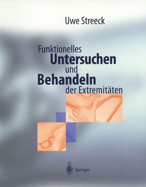 Funktionelles Untersuchen und Behandeln der Extremit&auml;ten - Uwe Streeck