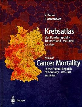 Krebsatlas der Bundesrepublik Deutschland/ Atlas of Cancer Mortality in the Federal Republic of Germany 1981-1990 - Nikolaus Becker, J&uuml;rgen Wahrendorf