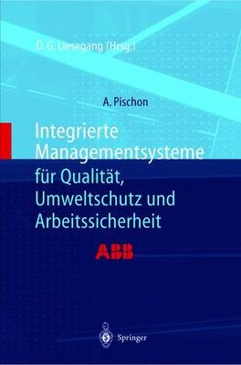 Integrierte Managementsysteme für Qualität, Umweltschutz und Arbeitssicherheit - Alexander Pischon