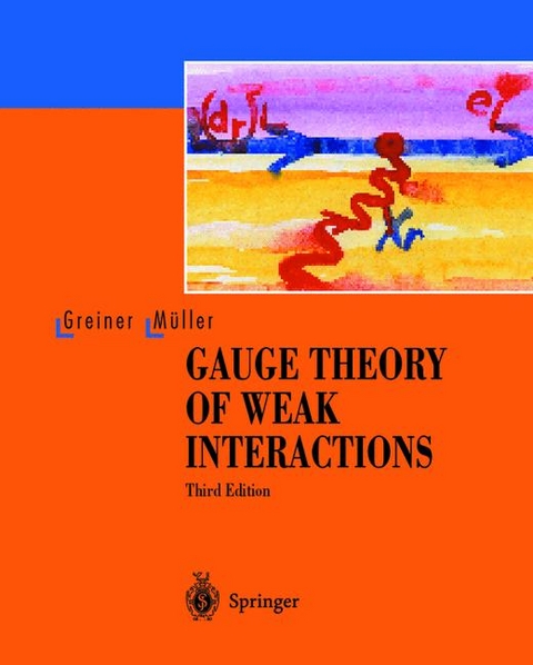 Gauge Theory of Weak Interactions - Walter Greiner, Berndt M&uuml;ller