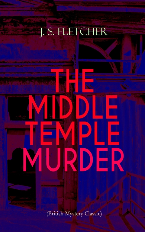 THE MIDDLE TEMPLE MURDER (British Mystery Classic) - J. S. Fletcher