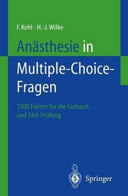 Anästhesie in Multiple-Choice-Fragen - Franz Kehl, Hans J. Wilke