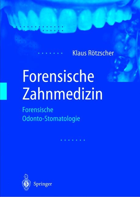 Forensische Zahnmedizin - Klaus R&ouml;tzscher