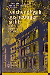 Teilchenphysik aus heutiger Sicht - G&uuml;nter Fl&uuml;gge, Bj&ouml;rn H. Wiik, Peter M. Zerwas, Dieter Haidt, Heinz G. Sander, Gregor Herten, D. H. Saxon