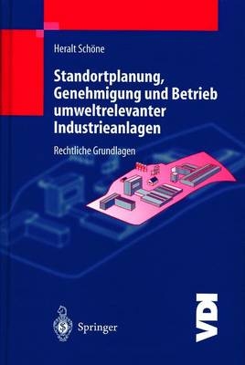 Standortplanung, Genehmigung und Betrieb umweltrelevanter Industrieanlagen - H. Sch&ouml;ne