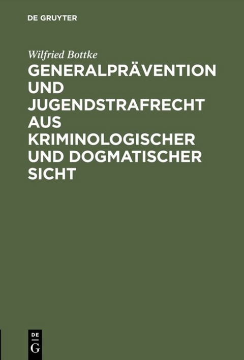 Generalpr&auml;vention und Jugendstrafrecht aus kriminologischer und dogmatischer Sicht - Wilfried Bottke