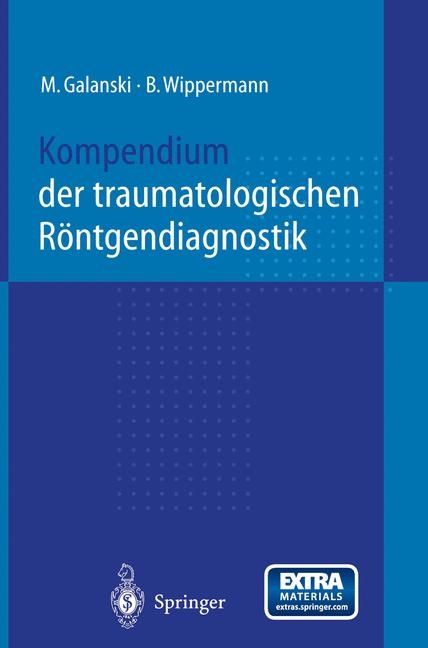 Kompendium der traumatologischen R&ouml;ntgendiagnostik - M. Galanski, B. Wippermann