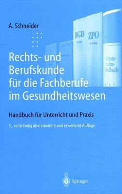 Rechts- und Berufskunde f&uuml;r die Fachberufe im Gesundheitswesen - Alfred Schneider