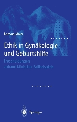 Ethik in Gyn&auml;kologie und Geburtshilfe - Barbara Maier
