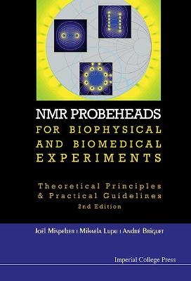 NMR Probeheads for Biophysical and Biomedical Experiments - Joel Mispelter, Mihaela Lupu, Andre Briguet