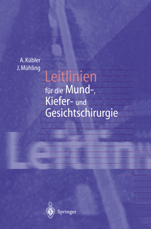 Leitlinien f&uuml;r die Mund-, Kiefer- und Gesichtschirurgie - Alexander K&uuml;bler, Joachim M&uuml;hling